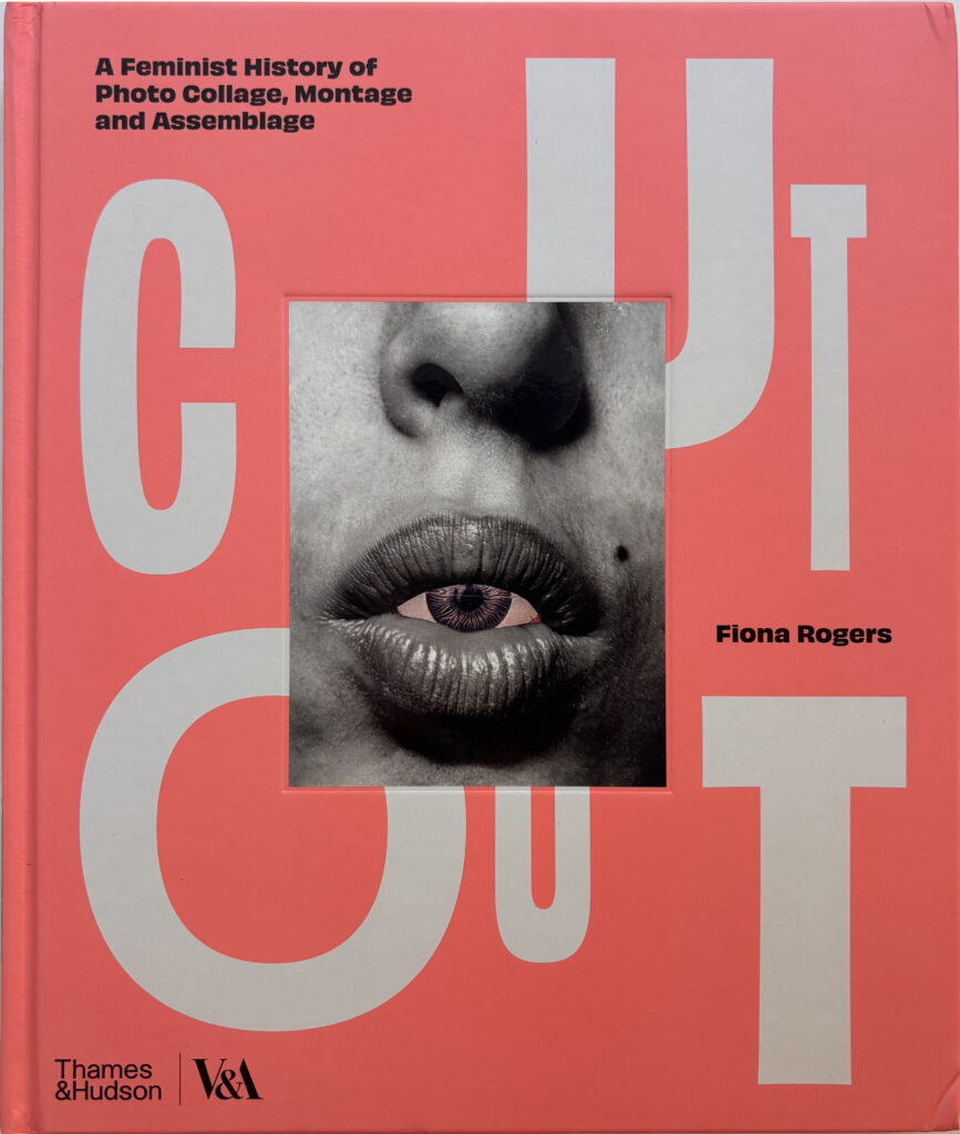 Cut Out: A Feminist History of Photo Collage, Montage and Assemblage